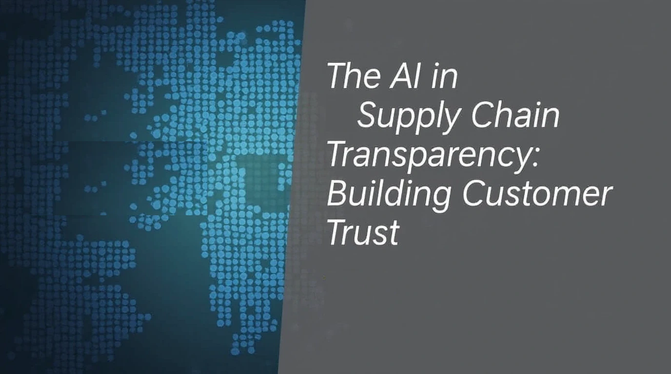 AI in Supply Chain Transparency: Building Customer Trust